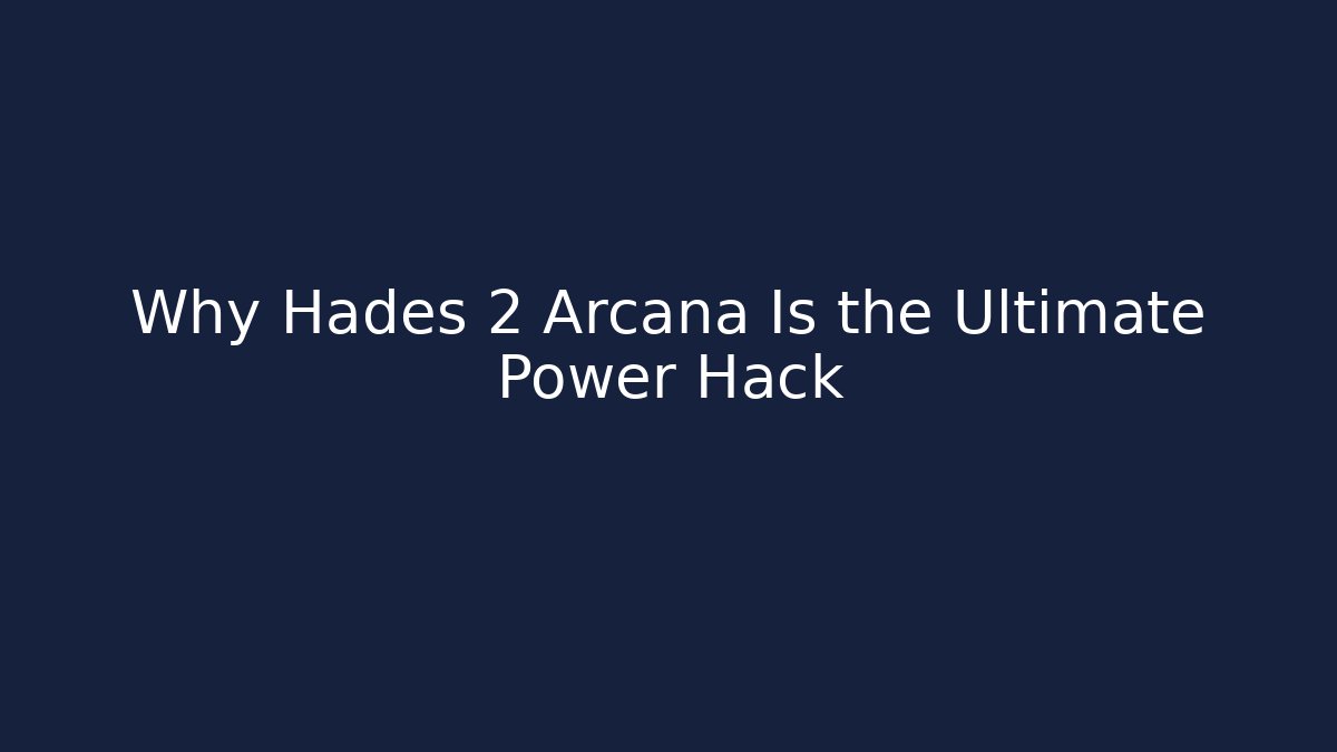 Why Hades 2 Arcana Is the Ultimate Power Hack