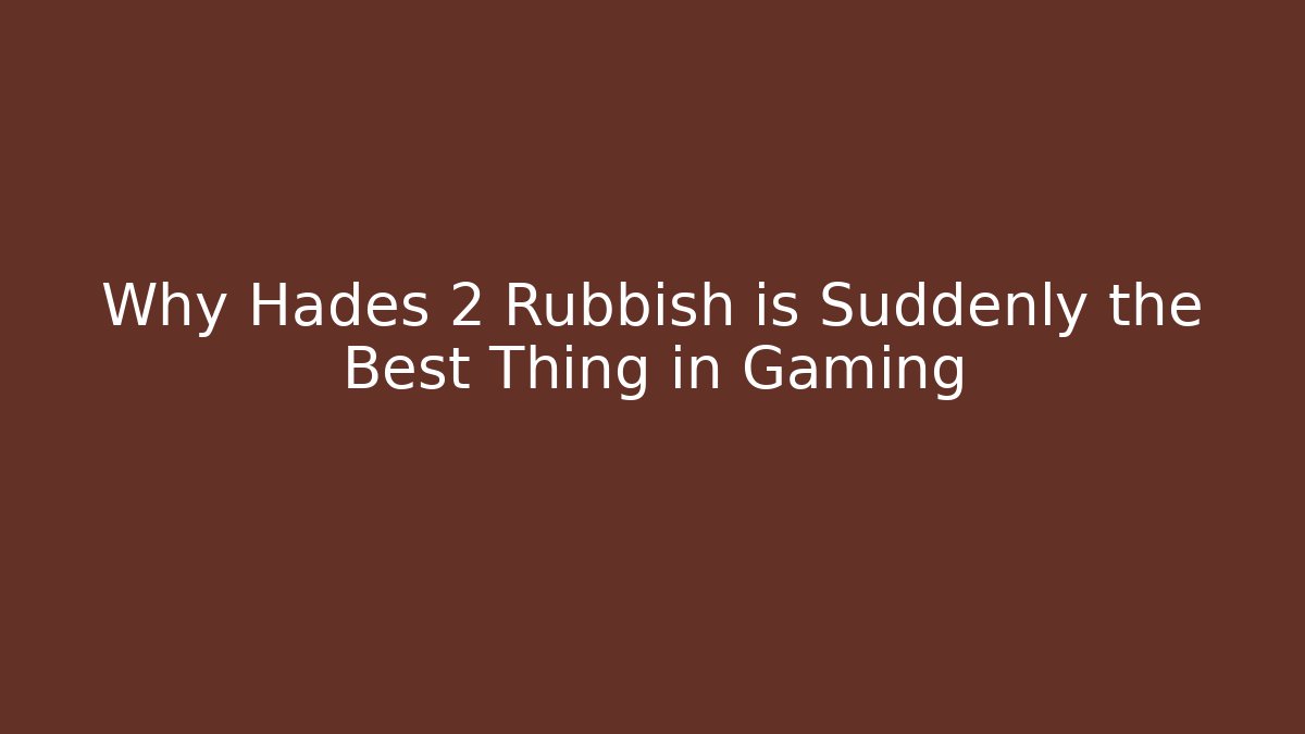 Why Hades 2 Rubbish is Suddenly the Best Thing in Gaming