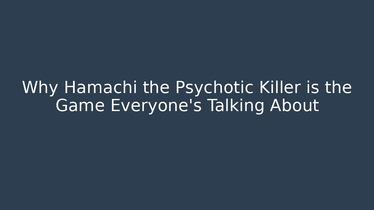 Why Hamachi the Psychotic Killer is the Game Everyone’s Talking About