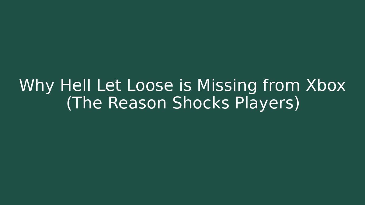 Why Hell Let Loose is Missing from Xbox (The Reason Shocks Players) - Buddy Program