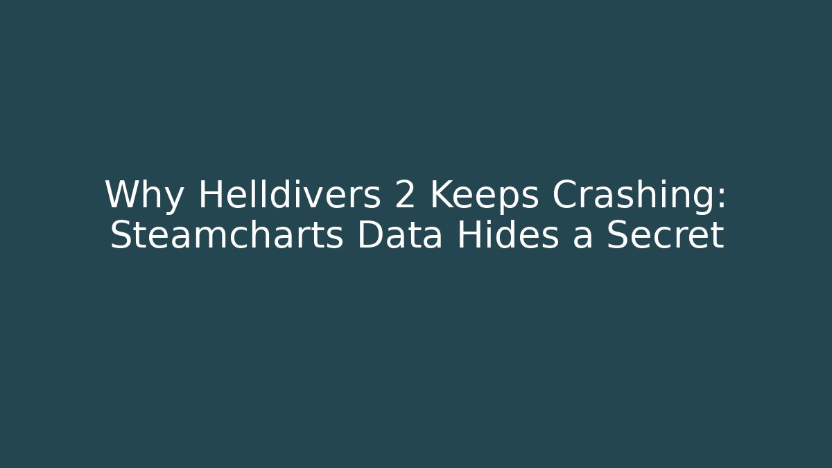 Why Helldivers 2 Keeps Crashing: Steamcharts Data Hides a Secret