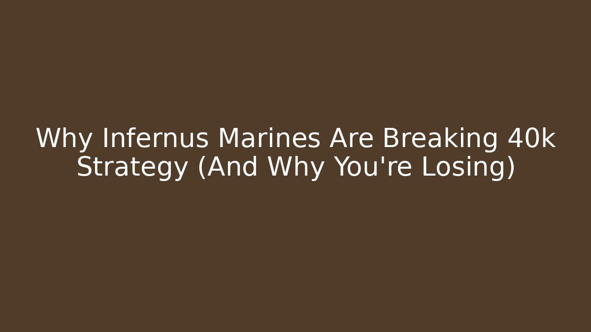 Why Infernus Marines Are Breaking 40k Strategy (And Why You’re Losing)