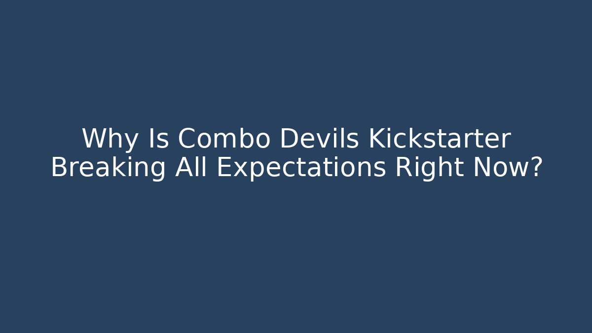 Why Is Combo Devils Kickstarter Breaking All Expectations Right Now?