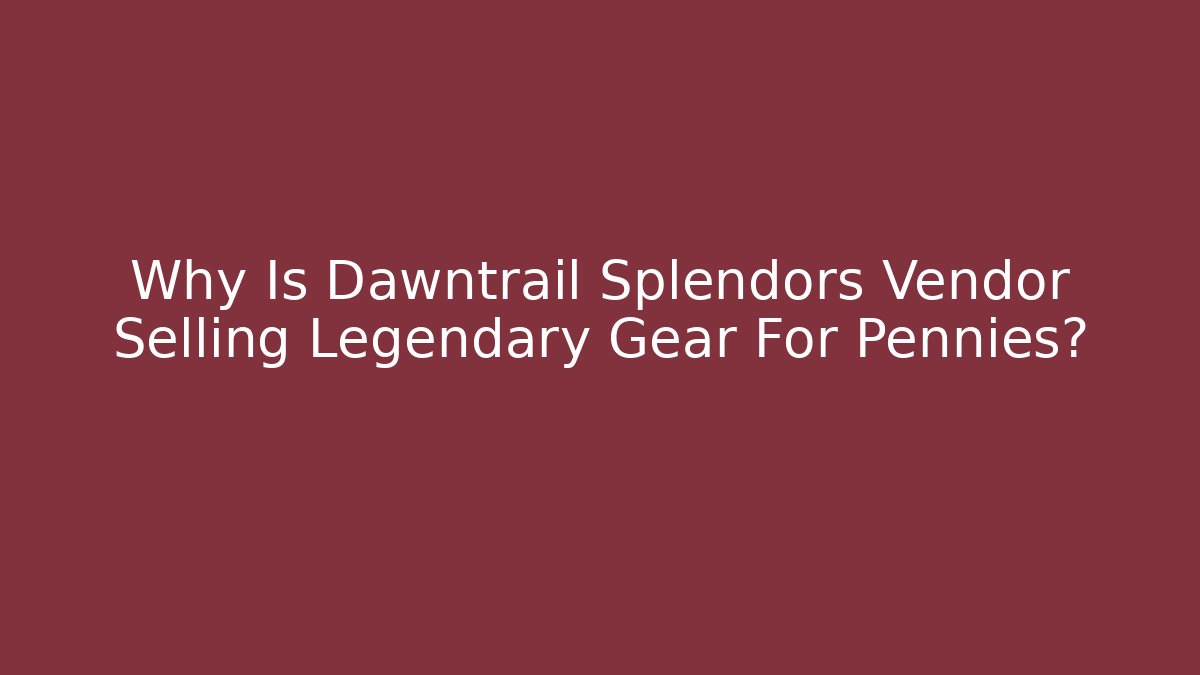 Why Is Dawntrail Splendors Vendor Selling Legendary Gear For Pennies?