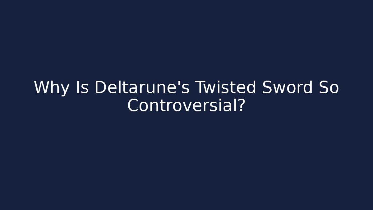 Why Is Deltarune's Twisted Sword So Controversial?