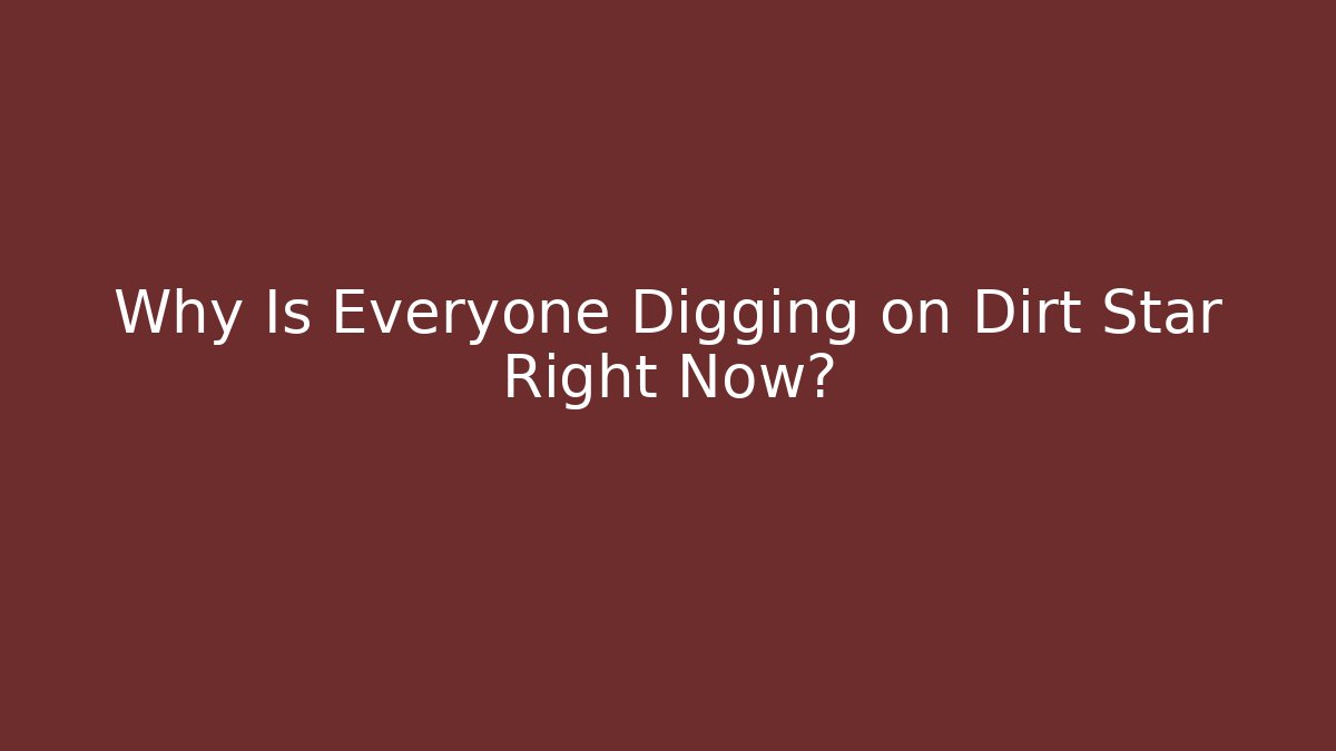 Why Is Everyone Digging on Dirt Star Right Now? - Buddy Program