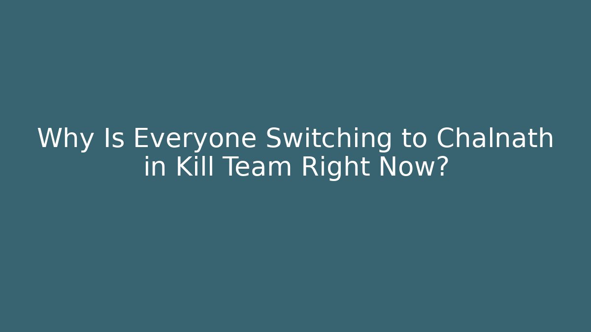 Why Is Everyone Switching to Chalnath in Kill Team Right Now? - Buddy Program