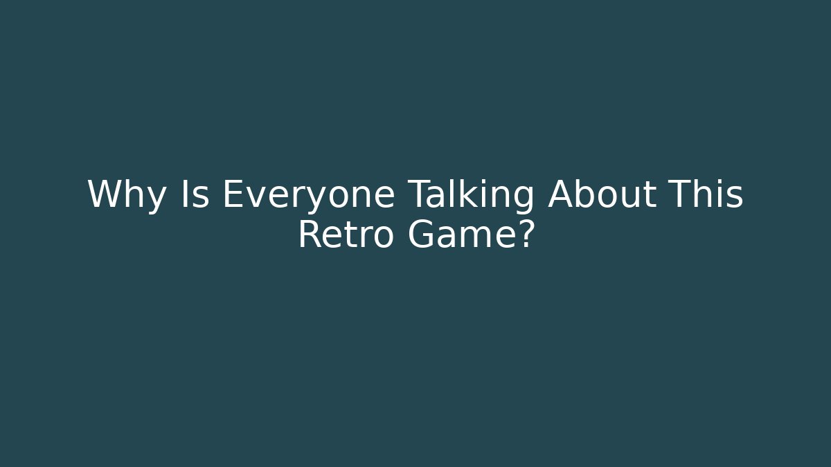 Why Is Everyone Talking About This Retro Game?