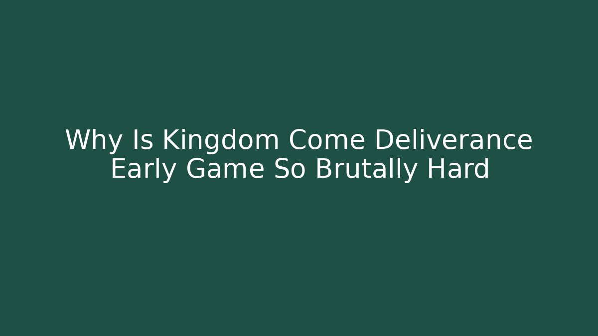 Why Is Kingdom Come Deliverance Early Game So Brutally Hard - Buddy Program