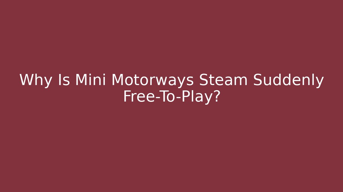Why Is Mini Motorways Steam Suddenly Free-To-Play? - Buddy Program