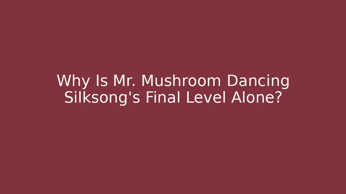 Why Is Mr. Mushroom Dancing Silksong’s Final Level Alone? - Buddy Program