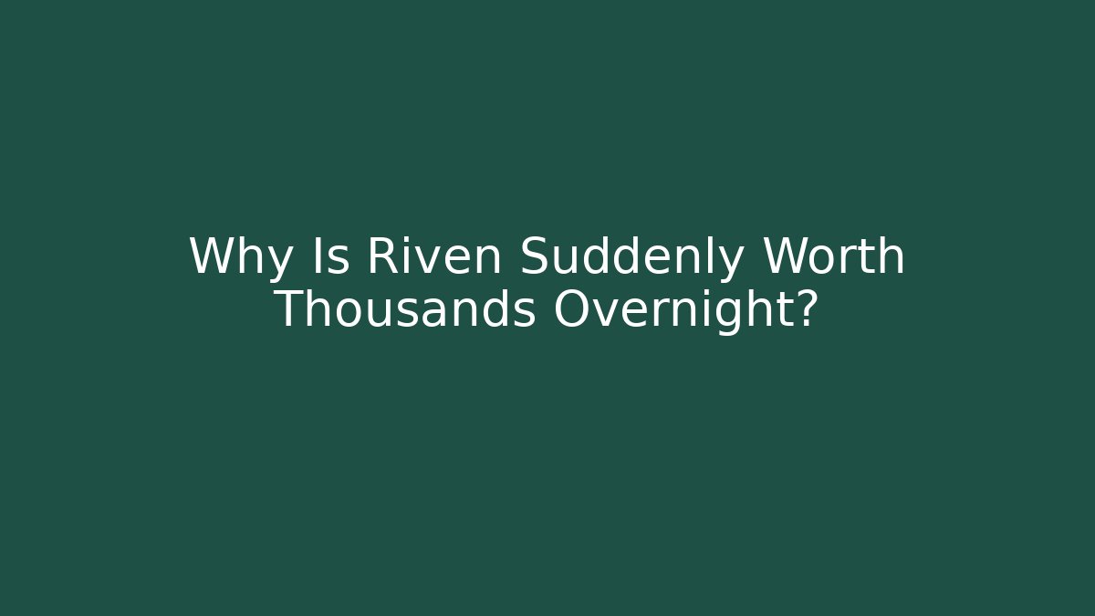 Why Is Riven Suddenly Worth Thousands Overnight?