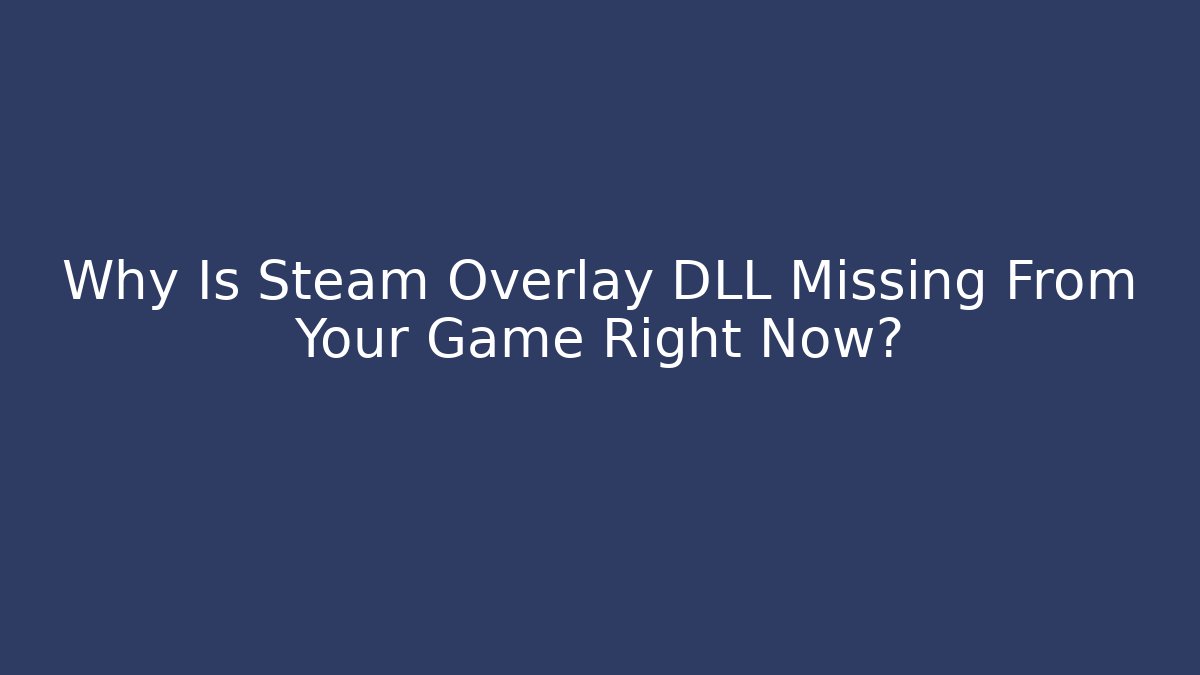Why Is Steam Overlay DLL Missing From Your Game Right Now? - Buddy Program