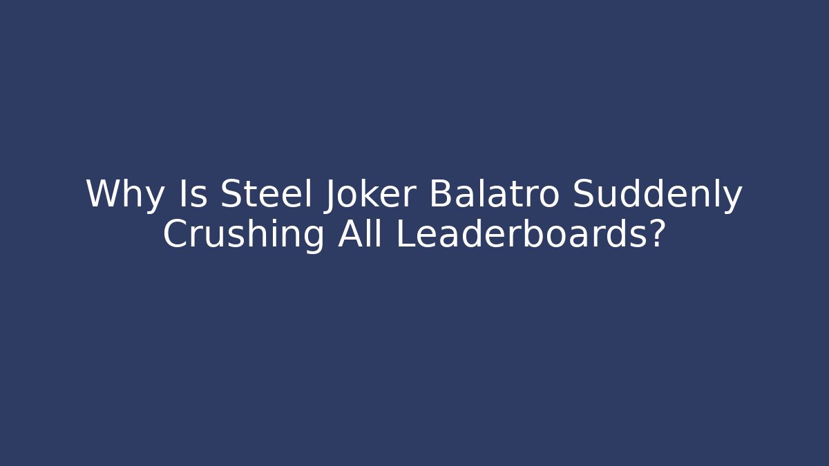 Why Is Steel Joker Balatro Suddenly Crushing All Leaderboards?