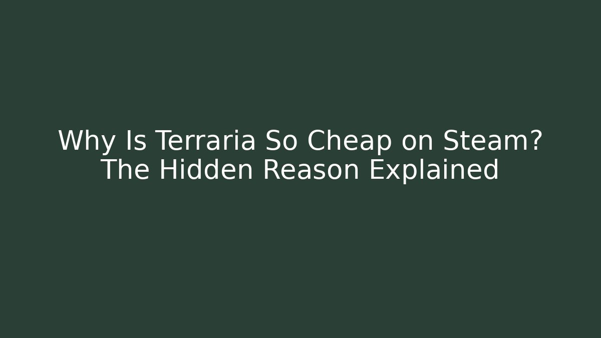 Why Is Terraria So Cheap on Steam? The Hidden Reason Explained