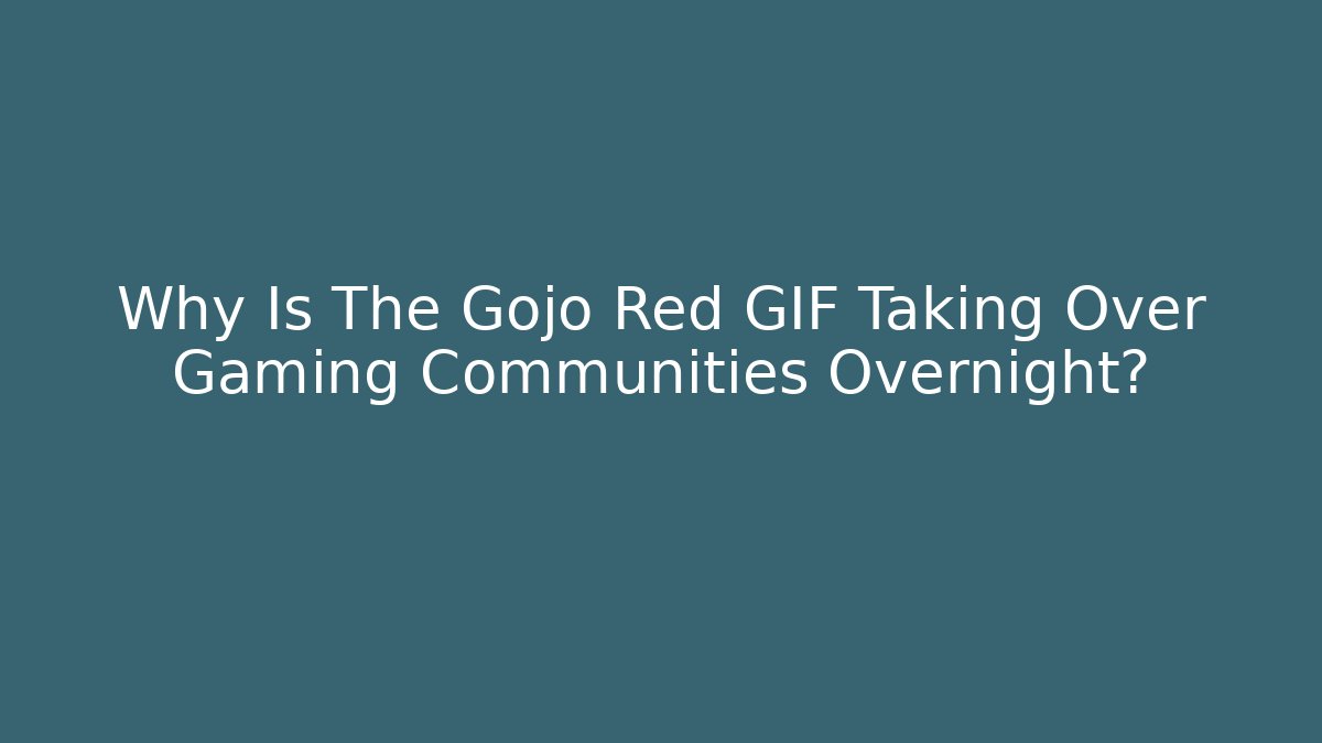 Why Is The Gojo Red GIF Taking Over Gaming Communities Overnight?