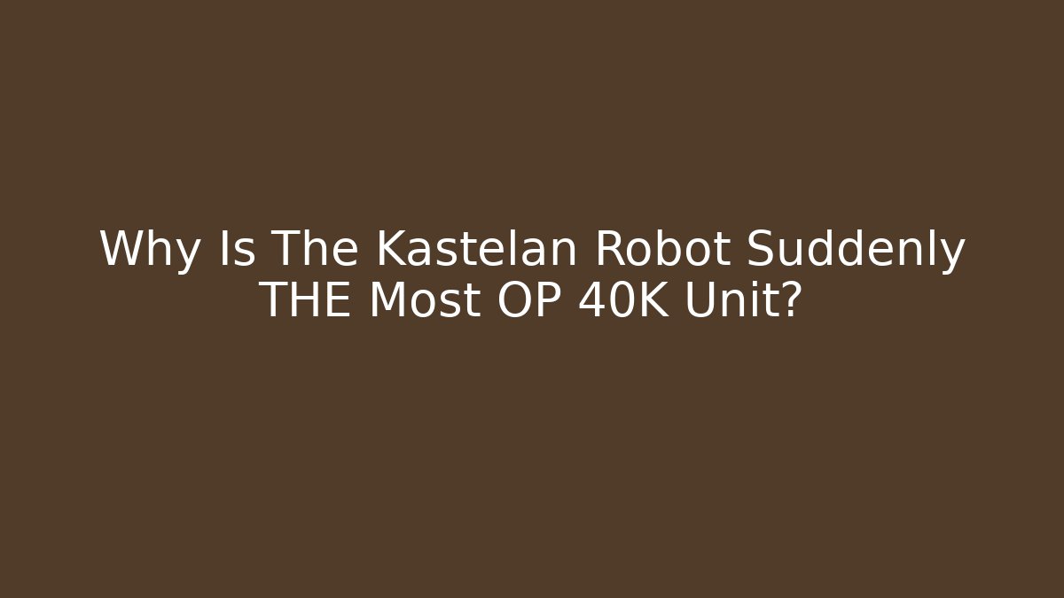 Why Is The Kastelan Robot Suddenly THE Most OP 40K Unit? - Buddy Program