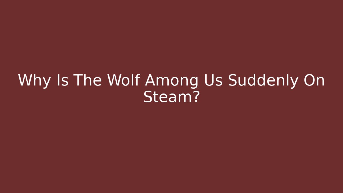 Why Is The Wolf Among Us Suddenly On Steam?