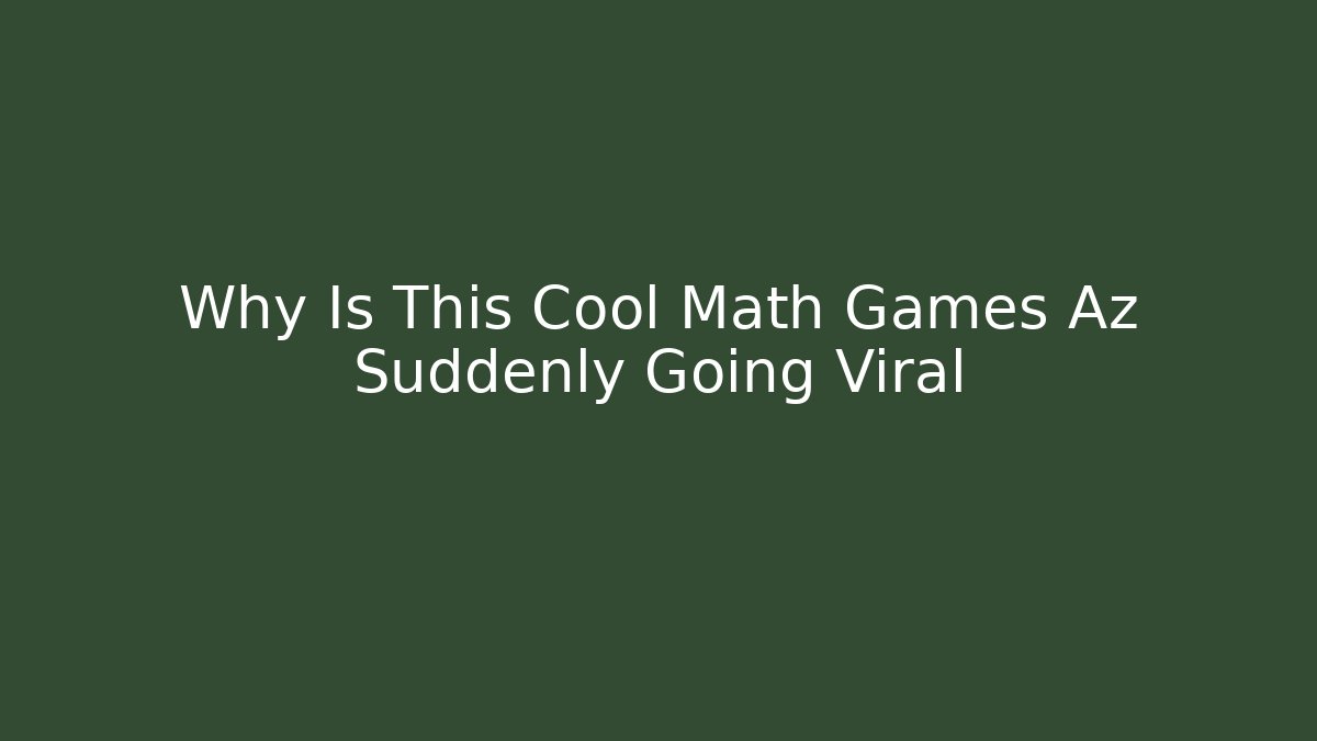 Why Is This Cool Math Games Az Suddenly Going Viral
