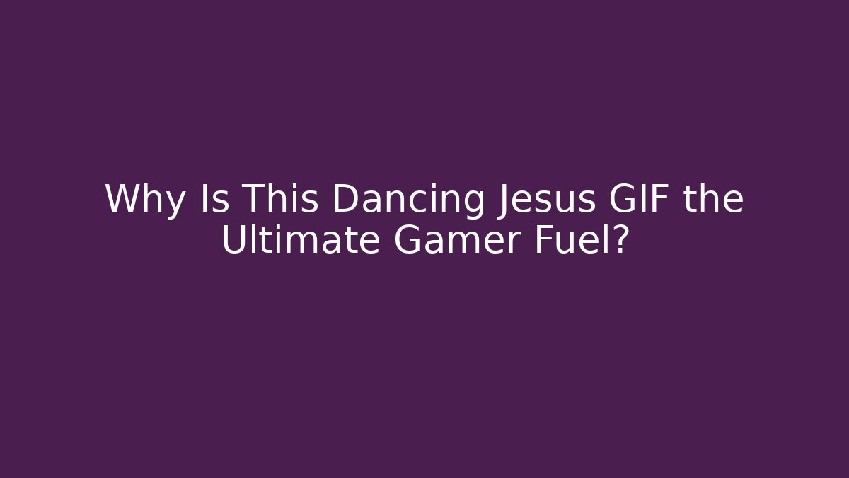 Why Is This Dancing Jesus GIF the Ultimate Gamer Fuel?