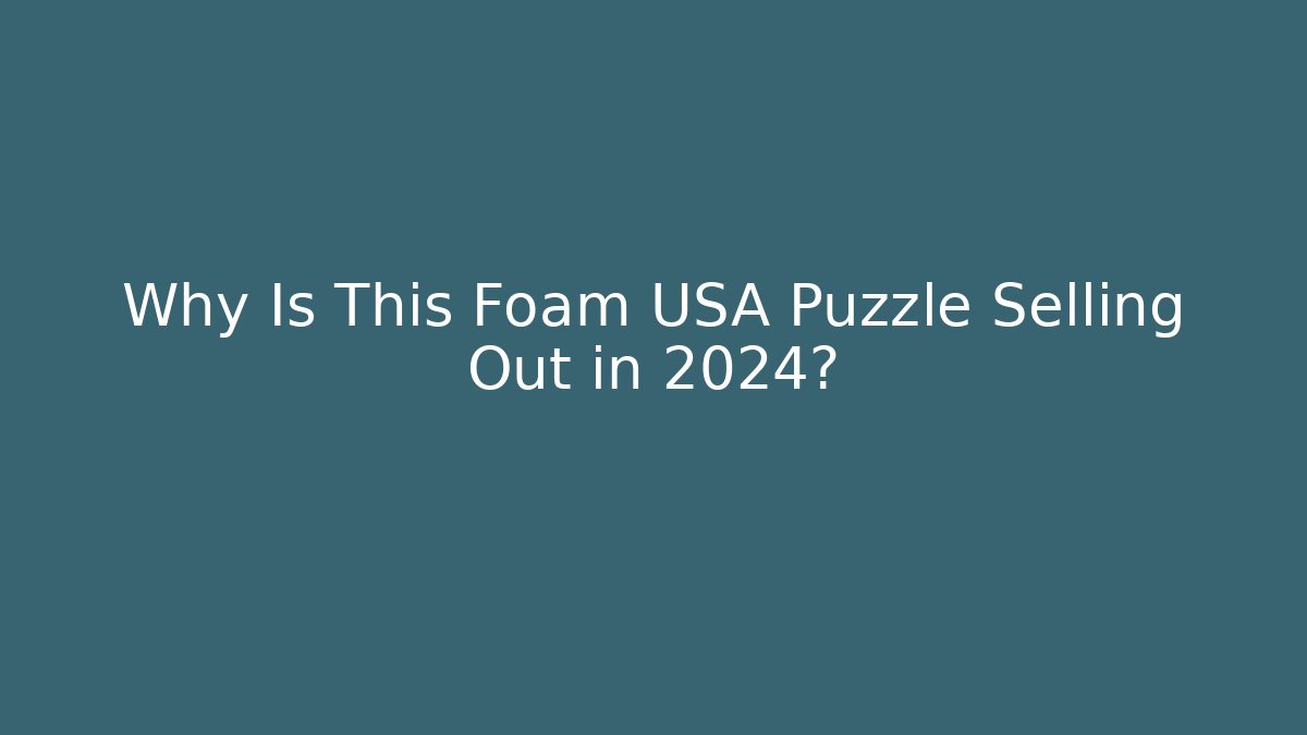 Why Is This Foam USA Puzzle Selling Out in 2024?