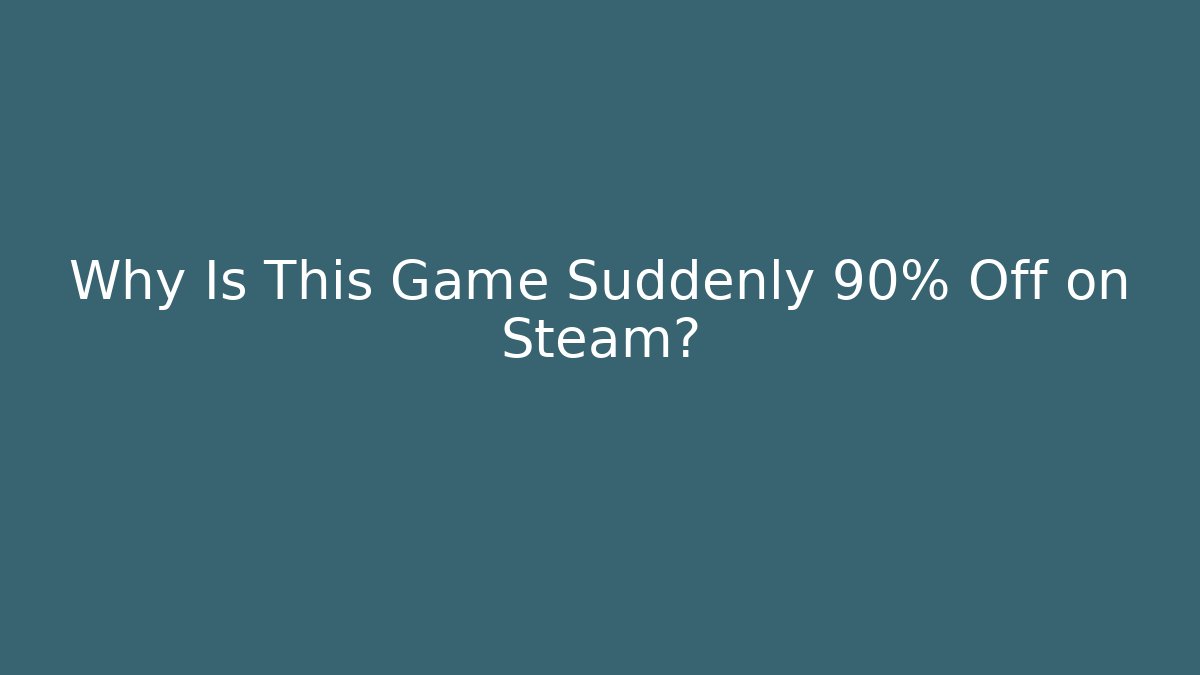 Why Is This Game Suddenly 90% Off on Steam?