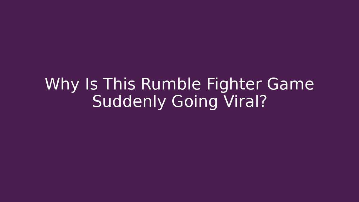 Why Is This Rumble Fighter Game Suddenly Going Viral? - Buddy Program