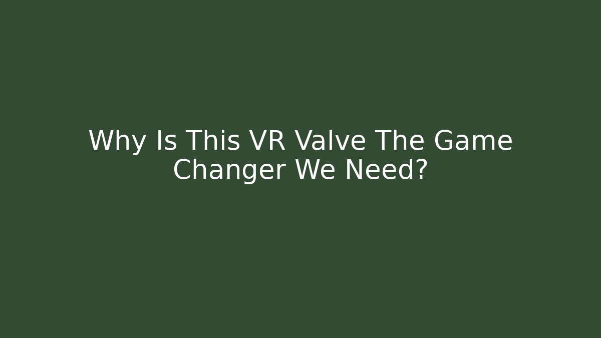 Why Is This VR Valve The Game Changer We Need? - Buddy Program