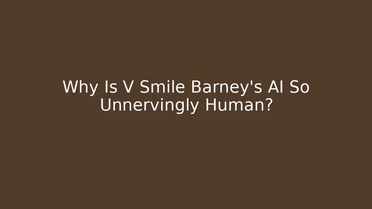 Why Is V Smile Barney's AI So Unnervingly Human? - Buddy Program