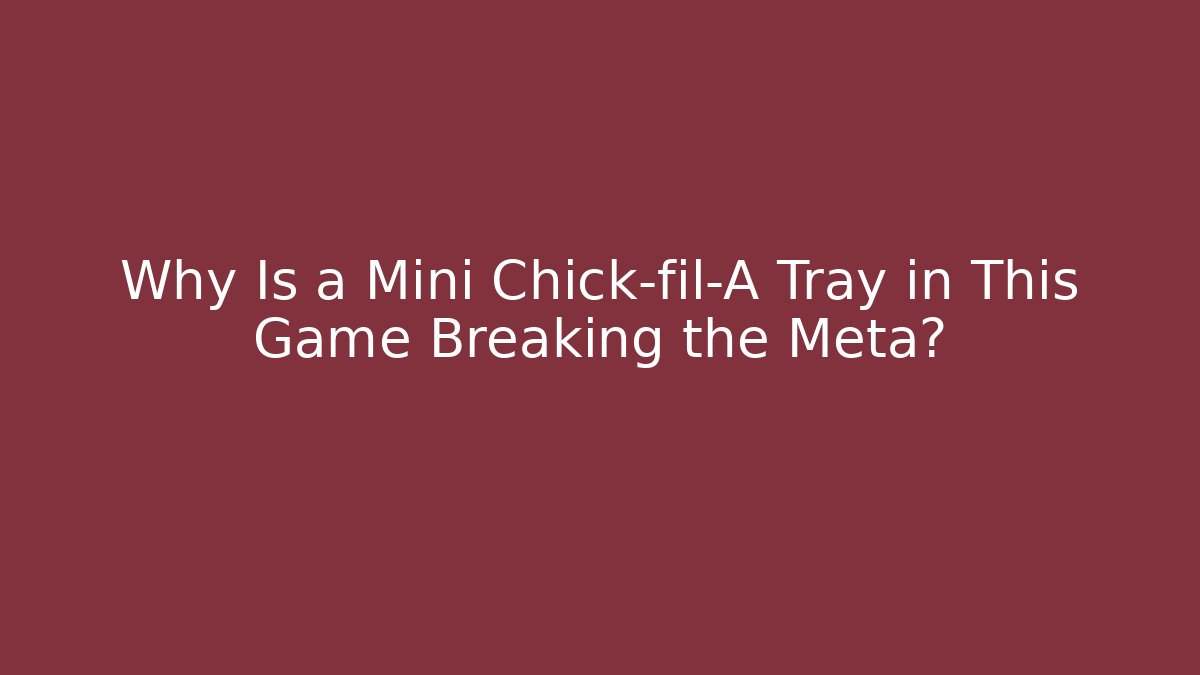 Why Is a Mini Chick-fil-A Tray in This Game Breaking the Meta?