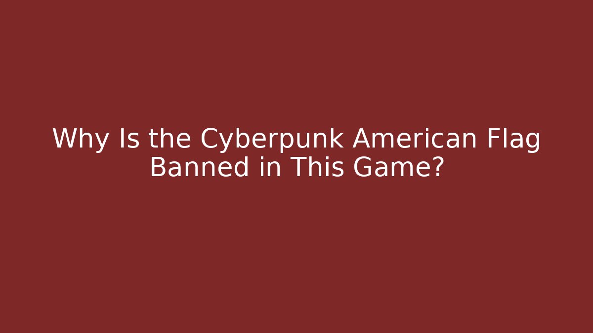 Why Is the Cyberpunk American Flag Banned in This Game?