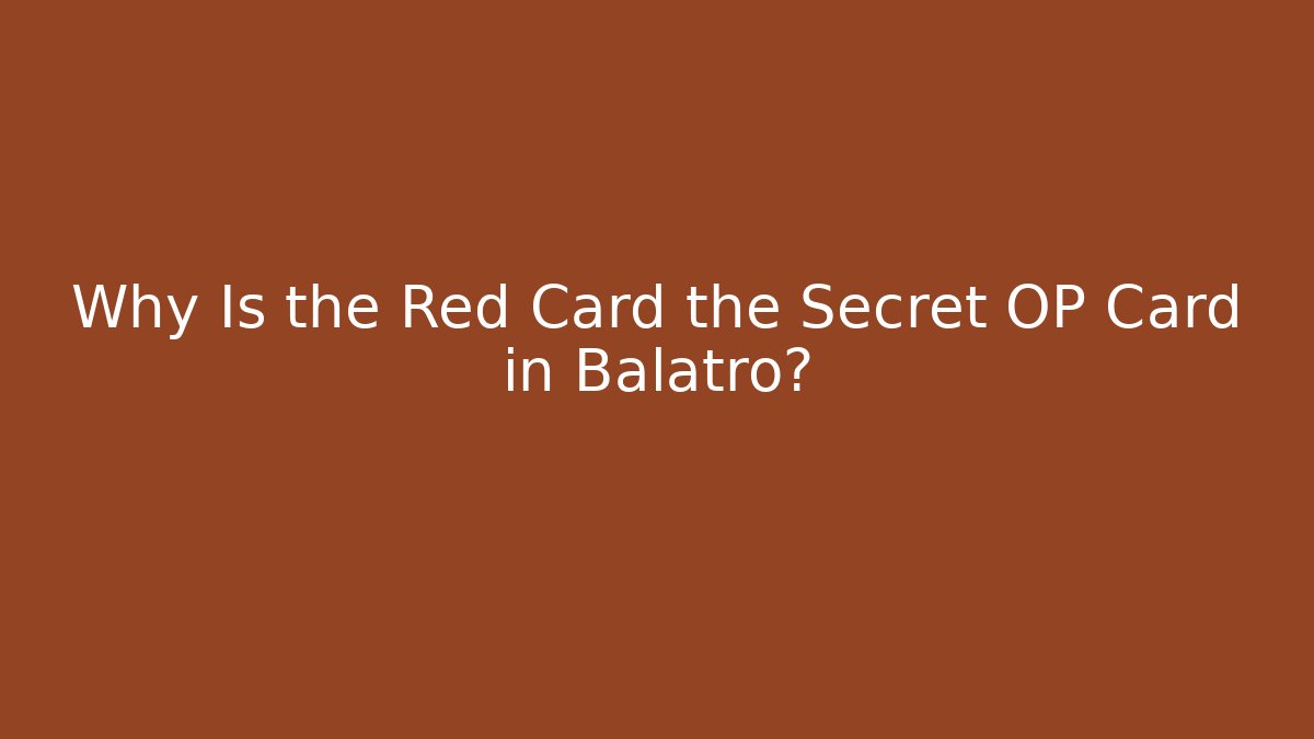 Why Is the Red Card the Secret OP Card in Balatro?