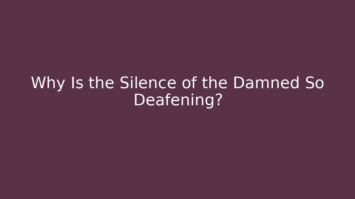 Why Is the Silence of the Damned So Deafening? - Buddy Program