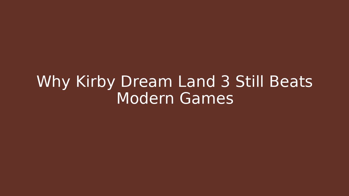 Why Kirby Dream Land 3 Still Beats Modern Games