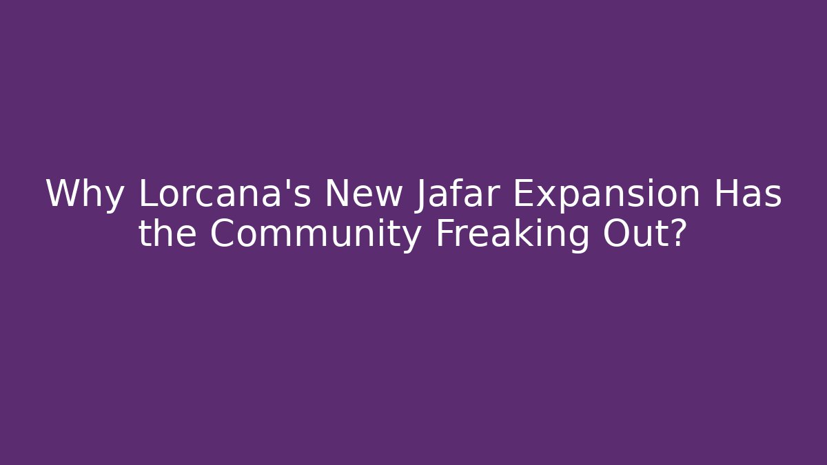 Why Lorcana's New Jafar Expansion Has the Community Freaking Out?