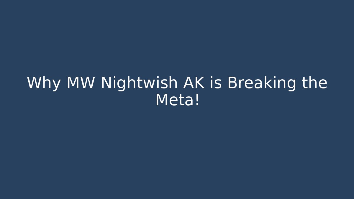 Why MW Nightwish AK is Breaking the Meta!