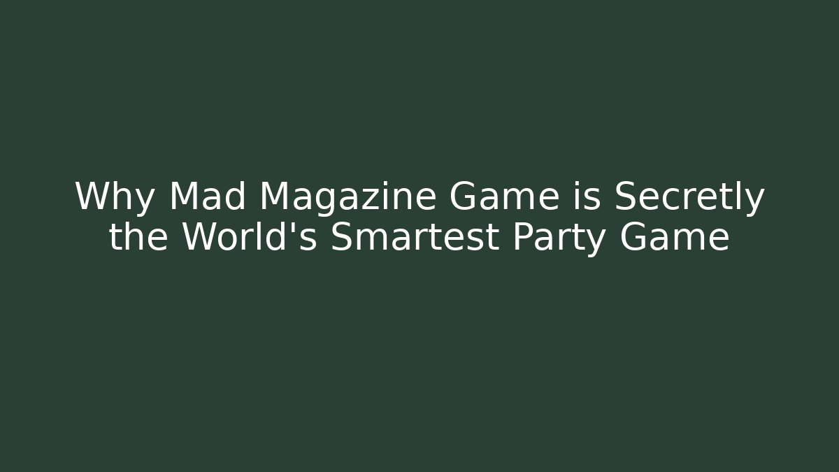 Why Mad Magazine Game is Secretly the World's Smartest Party Game