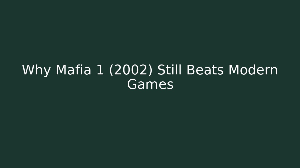 Why Mafia 1 (2002) Still Beats Modern Games