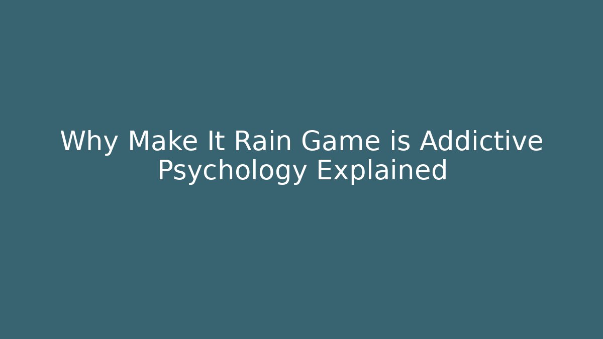 Why Make It Rain Game is Addictive Psychology Explained