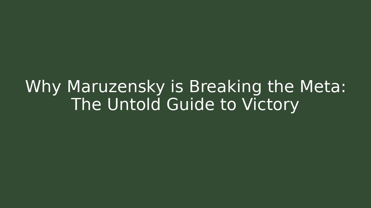 Why Maruzensky is Breaking the Meta: The Untold Guide to Victory