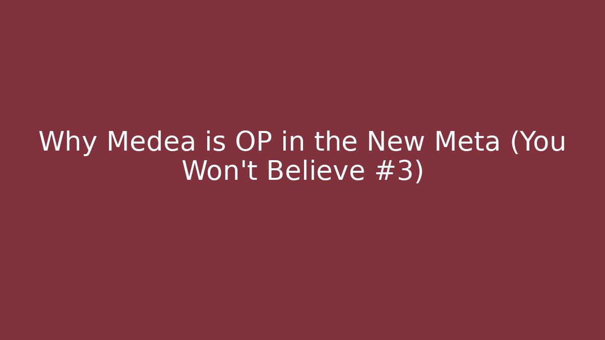 Why Medea is OP in the New Meta (You Won’t Believe #3)