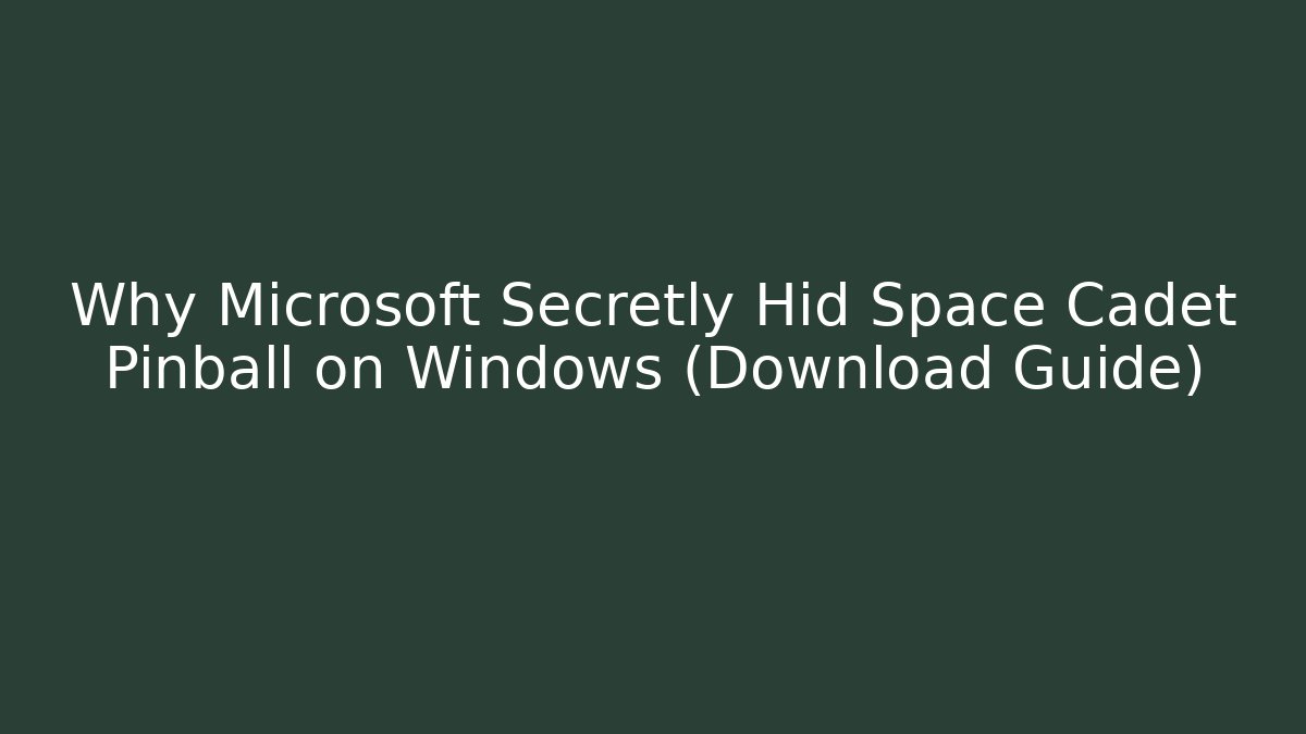 Why Microsoft Secretly Hid Space Cadet Pinball on Windows (Download Guide)