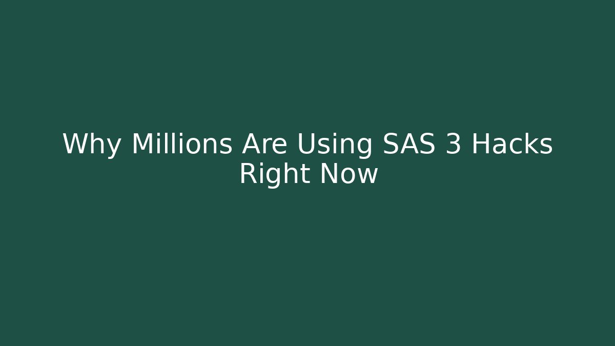 Why Millions Are Using SAS 3 Hacks Right Now