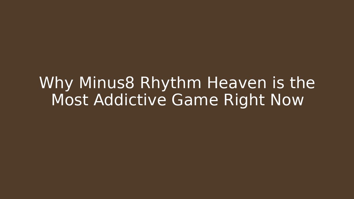 Why Minus8 Rhythm Heaven is the Most Addictive Game Right Now - Buddy Program