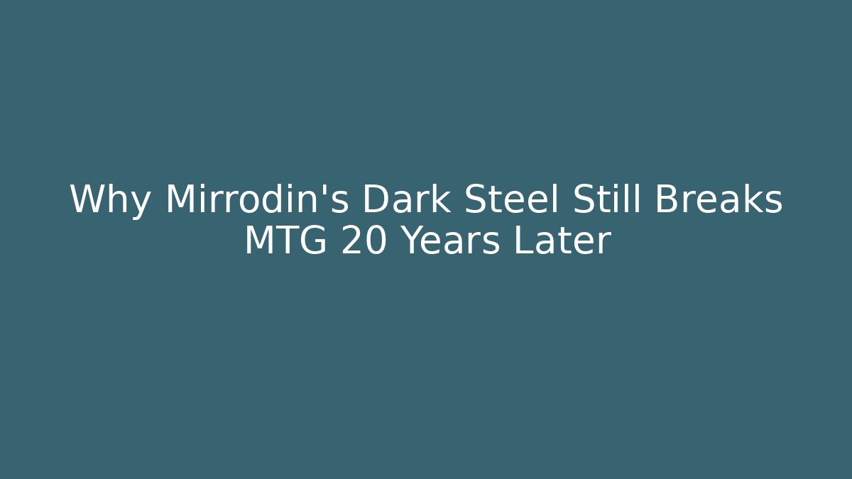 Why Mirrodin's Dark Steel Still Breaks MTG 20 Years Later - Buddy Program