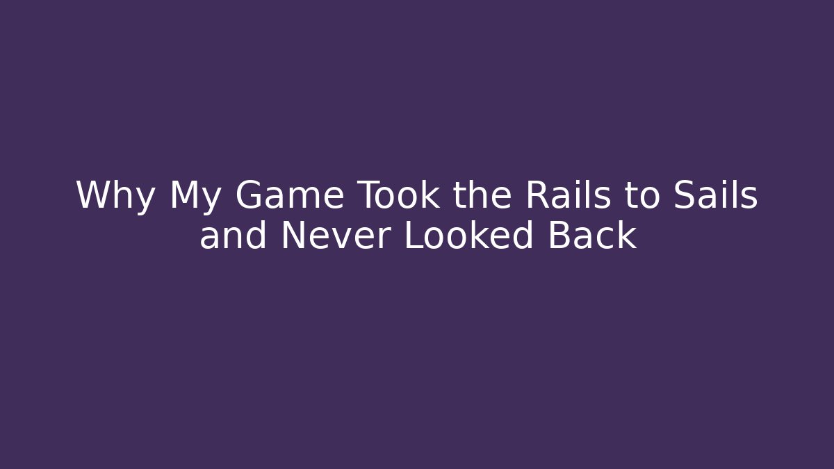 Why My Game Took the Rails to Sails and Never Looked Back - Buddy Program