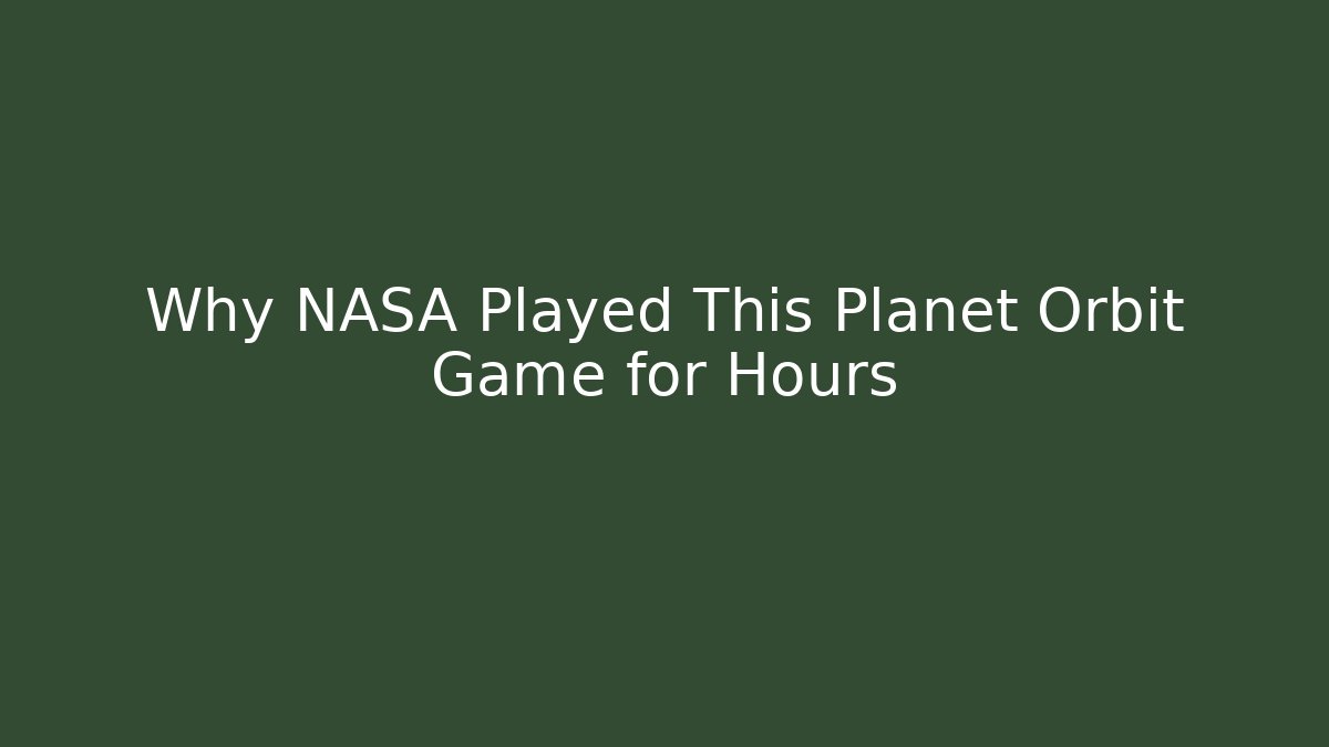 Why NASA Played This Planet Orbit Game for Hours