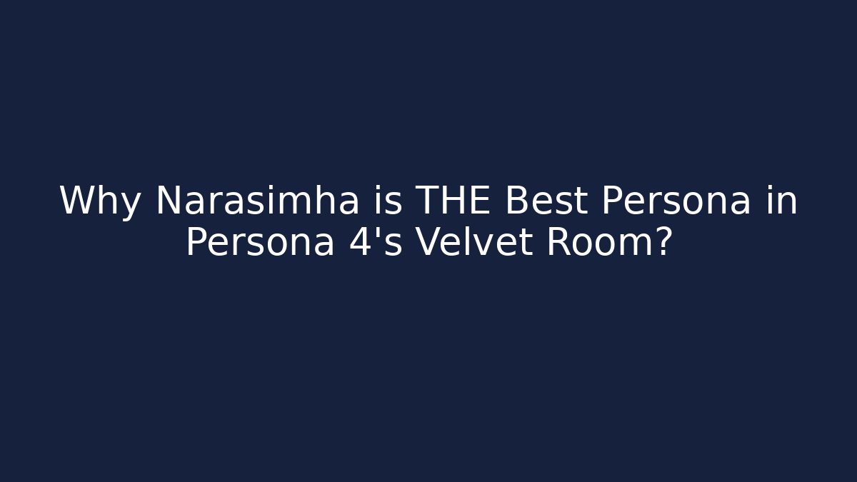 Why Narasimha is THE Best Persona in Persona 4's Velvet Room?
