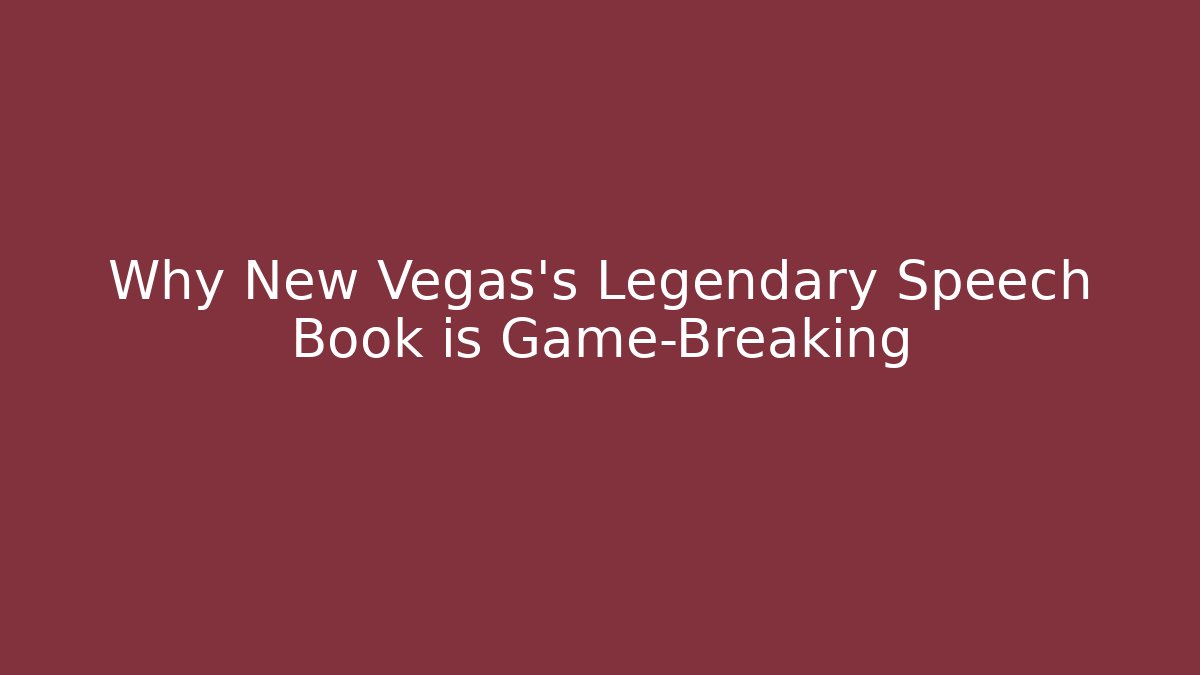 Why New Vegas's Legendary Speech Book is Game-Breaking