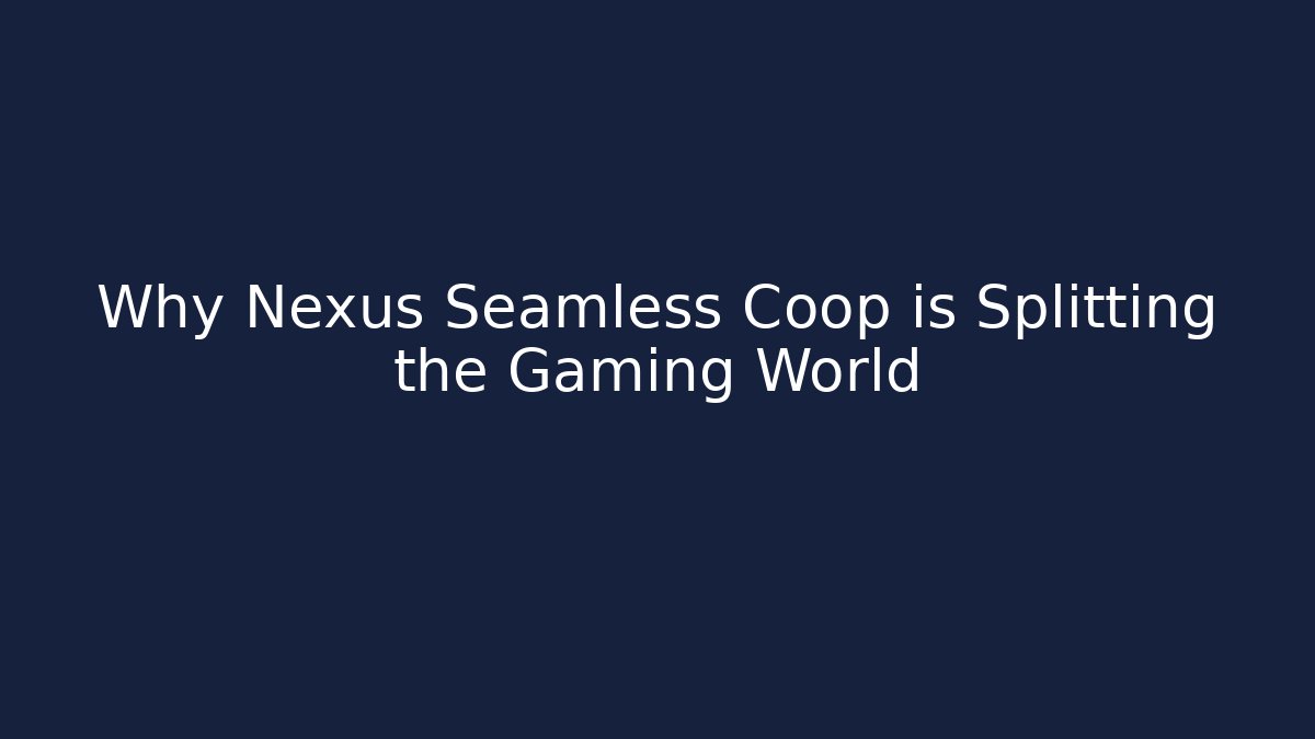 Why Nexus Seamless Coop is Splitting the Gaming World - Buddy Program